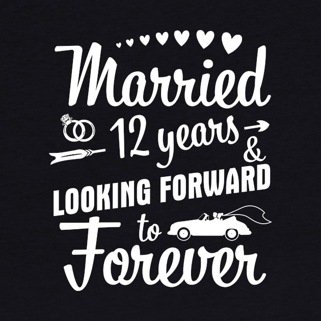 Married 12 Years And Looking Forward To Forever Happy Weddy Marry Memory Husband Wife by bakhanh123